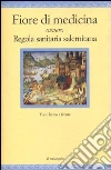 Fiore di medicina ovvero Regola sanitaria salernitana. Testo latino a fronte Fiore di medicina ovvero Regola sanitaria salernitana. Testo latino a fronte