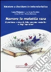 Narrare la malattia rara. Esperienze e vissuti delle persone assistite e degli operatori Narrare la malattia rara. Esperienze e vissuti delle persone assistite e degli operatori