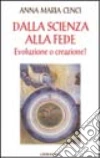 Dalla scienza alla fede. Evoluzione o creazione? Dalla scienza alla fede. Evoluzione o creazione?