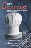 Gourmet 2009. I migliori ristoranti italiani ed europei provati in incognito Gourmet 2009. I migliori ristoranti italiani ed europei provati in incognito