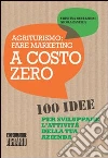 Agriturismo. Fare marketing a costo zero. 100 idee per sviluppare l'attività della tua azienda Agriturismo. Fare marketing a costo zero. 100 idee per sviluppare l'attività della tua azienda