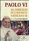 Paolo VI al Concilio Ecumenico Vaticano II Paolo VI al Concilio Ecumenico Vaticano II