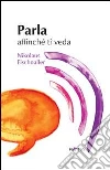 Parla affinché ti veda Parla affinché ti veda