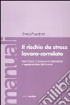 Il rischio da stress lavoro-correlato. Normativa, procedure di valutazione e organizzazione del lavoro Il rischio da stress lavoro-correlato. Normativa, procedure di valutazione e organizzazione del lavoro