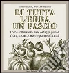 Di tutta l'erba un fascio. Come coltivare in vaso ortaggi, piccoli frutti, aromi, spezie e piante officinali Di tutta l'erba un fascio. Come coltivare in vaso ortaggi, piccoli frutti, aromi, spezie e piante officinali