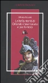 La Bella storia di Orlando innamorato e poi furioso La Bella storia di Orlando innamorato e poi furioso