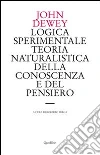 Logica sperimentale. Teoria naturalistica della conoscenza e del pensiero Logica sperimentale. Teoria naturalistica della conoscenza e del pensiero