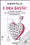 E ora basta! I consigli e le regole per affrontare le sfide e i rischi dell'adolescenza E ora basta! I consigli e le regole per affrontare le sfide e i rischi dell'adolescenza