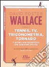 Tennis, Tv, trigonometria, tornado (e altre cose divertenti che non farò mai più) Tennis, Tv, trigonometria, tornado (e altre cose divertenti che non farò mai più)