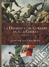 La Domenica del Corriere va alla guerra. Il 1915-18 nelle tavole di Achille Beltrame La Domenica del Corriere va alla guerra. Il 1915-18 nelle tavole di Achille Beltrame