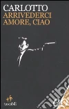 Arrivederci amore, ciao Arrivederci amore, ciao