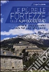 Le più belle fortezze delle Alpi Occidentali. Escursioni dalle Alpi marittime al Ticino Le più belle fortezze delle Alpi Occidentali. Escursioni dalle Alpi marittime al Ticino