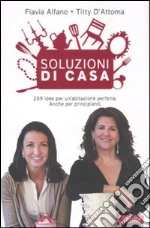 Soluzioni di casa. 269 idee per un'abitazione perfetta. Anche per principianti
