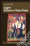 Leggere Francesco e Chiara D'Assisi Leggere Francesco e Chiara D'Assisi