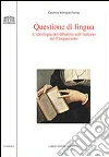 Questione di lingua. L'ideologia del dibattito sull'italiano nel Cinquecento libro