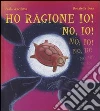 Ho ragione io! No io! Ho ragione io! No io!