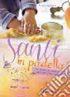 Santi in padella. In cucina con mamma e papà nei giorni di festa Santi in padella. In cucina con mamma e papà nei giorni di festa