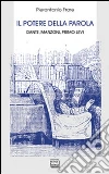 Il potere della parola. Dante, Manzoni, Primo Levi Il potere della parola. Dante, Manzoni, Primo Levi