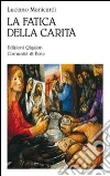 La Fatica della carità. Le opere di misericordia La Fatica della carità. Le opere di misericordia