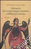 Dizionario dei termini liturgici bizantini e dell'oriente cristiano Dizionario dei termini liturgici bizantini e dell'oriente cristiano