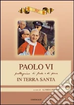 Paolo VI. Pellegrinaggio di fede e di pace in Terra Santa libro