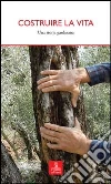 Costruire la vita. Una storia gardesana Costruire la vita. Una storia gardesana