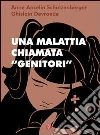 Una malattia chiamata «genitori» Una malattia chiamata «genitori»