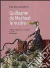 Guillaume de Machaut le maître Guillaume de Machaut le maître