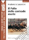 Il Palio delle contrade morte Il Palio delle contrade morte