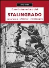 Stalingrado... Come l'acciaio resiste la città. La battaglia, l'epopea, i protagonisti Stalingrado... Come l'acciaio resiste la città. La battaglia, l'epopea, i protagonisti