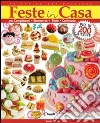 Feste in casa. Per compleanni, ricorrenze, feste, cerimonie Feste in casa. Per compleanni, ricorrenze, feste, cerimonie