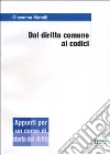 Dal diritto comune ai codici. Appunti per un corso di storia del diritto Dal diritto comune ai codici. Appunti per un corso di storia del diritto