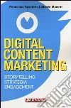 Digital content marketing. Storytelling, strategia, engagement Digital content marketing. Storytelling, strategia, engagement