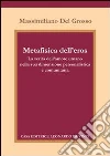 Metafisica dell'eros. La verità dell'amore umano nella sua dimensione Personalistica e comunitaria Metafisica dell'eros. La verità dell'amore umano nella sua dimensione Personalistica e comunitaria