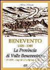 Benevento 1328-1458. La Civitate con la provincia di Valle Beneventana prima del terribile terremoto del 1348 e dopo con la provincia di Principato Ultra Fortore Benevento 1328-1458. La Civitate con la provincia di Valle Beneventana prima del terribile terremoto del 1348 e dopo con la provincia di Principato Ultra Fortore