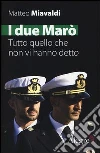 I due Marò. Tutto quello che non vi hanno detto I due Marò. Tutto quello che non vi hanno detto