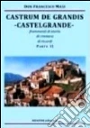 Castrum de Grandis. Castelgrande. Frammenti di storia, di cronaca, di ricordi. Parte II Castrum de Grandis. Castelgrande. Frammenti di storia, di cronaca, di ricordi. Parte II