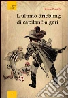 L'ultimo dribbling di capitan Salgari L'ultimo dribbling di capitan Salgari