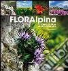 Flora alpina. I fiori più belli delle Alpi Flora alpina. I fiori più belli delle Alpi