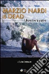 Marzio Nardi is dead. Libero tra le pietre Marzio Nardi is dead. Libero tra le pietre
