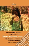 Sulla strada con. Vite di strada e strade di vita nei sud del mondo Sulla strada con. Vite di strada e strade di vita nei sud del mondo