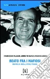 Beato fra i mafiosi. Don Puglisi: storia, metodo, teologia Beato fra i mafiosi. Don Puglisi: storia, metodo, teologia